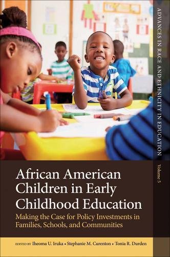 African American Children in Early Childhood Education: Making the Case for Policy Investments in Families, Schools, and Communities (Advances in Race ... in Race and Ethnicity in Education, 5)