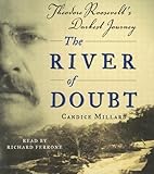 The River of Doubt: Theodore Roosevelt's Darkest Journey Abridged edition by Millard, Candice published by Random House Audio Audio CD