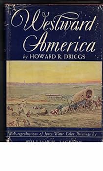 Westward America By Howard R. Driggs with 40 Reproductions of Watercolor Paintings By William H. Jackson.