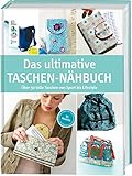  Das ultimative Taschen-Nähbuch: Über 50 tolle Taschen von Sport bis Lifestyle