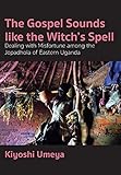 The Gospel Sounds Like the Witch's Spell: Dealing With Misfortune Among the Jopadhola of Eastern Uganda