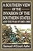 A Southern View of the Invasion of the Southern States and War of 1861-65