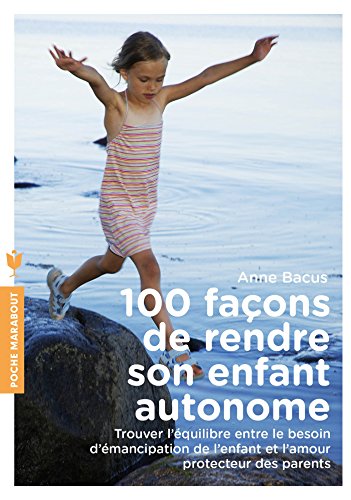 Télécharger 100 façons de rendre son enfant autonome (Poche-Enfant Education) Francais PDF