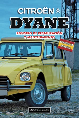CITROËN DYANE: REGISTRO DE RESTAURACIÓN Y MANTENIMIENTO (Ediciones en español) (Spanish Edition) CITROËN DYANE: REGISTRO DE RESTAURACIÓN Y MANTENIMIENTO (Ediciones en español) (Spanish Edition)