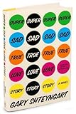 Super Sad True Love Story: A Novel by Gary Shteyngart (2010-07-27)