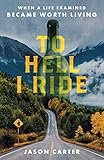 To Hell I Ride: When a Life Examined Became Worth Living