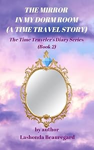 The Mirror In My Dorm Room (A Time Travel Story) (The Time Traveler's Diary Series) Book 2