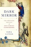 Dark Mirror: The Medieval Origins of Anti-Jewish Iconography