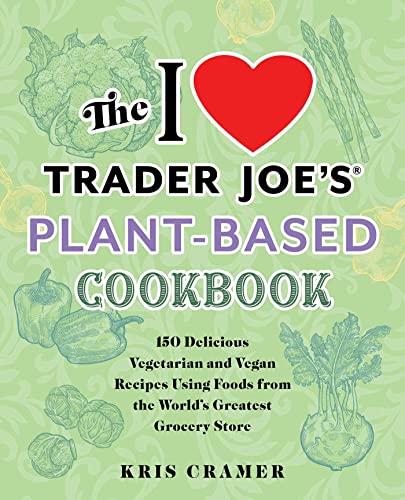 The I Love Trader Joe's Vegetarian Cookbook: 150 Delicious...