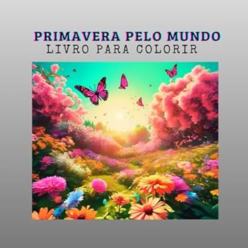 Capa do livro PRIMAVERA PELO MUNDO: Livro para colorir (Portuguese Edition)