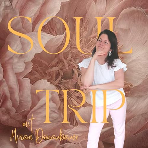 SOULTRIP - Dein Leben ist das Abenteuer Deiner Seele | mit Miriam Donaubauer Podcast Por | Miriam Donaubauer capa