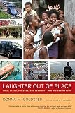 Laughter Out of Place: Race, Class, Violence, and Sexuality in a Rio Shantytown (California Series in Public Anthropology)