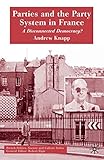 Parties and the Party System in France: A Disconnected Democracy? (French Politics, Society and Culture)