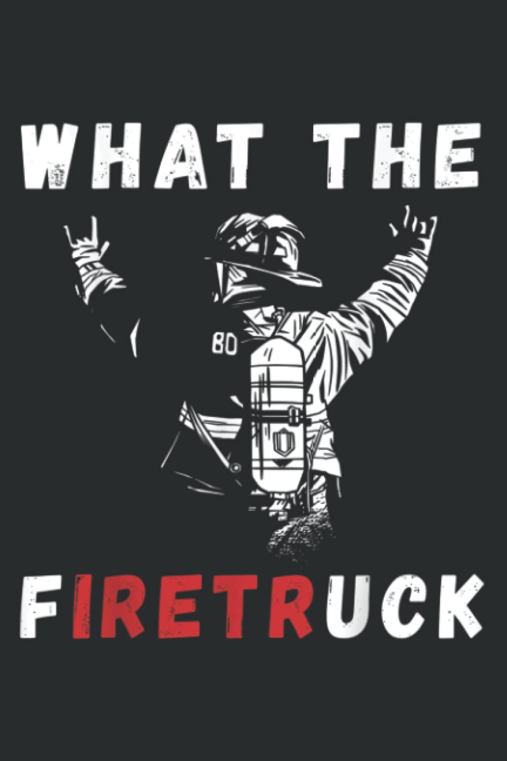 Firefighter What the Fire Truck Firefighting Proud Fireman: Notebook: Planner, Diary, 6x9 120 Pages, Lined College Ruled Paper, Journal, Matte Finish Cover