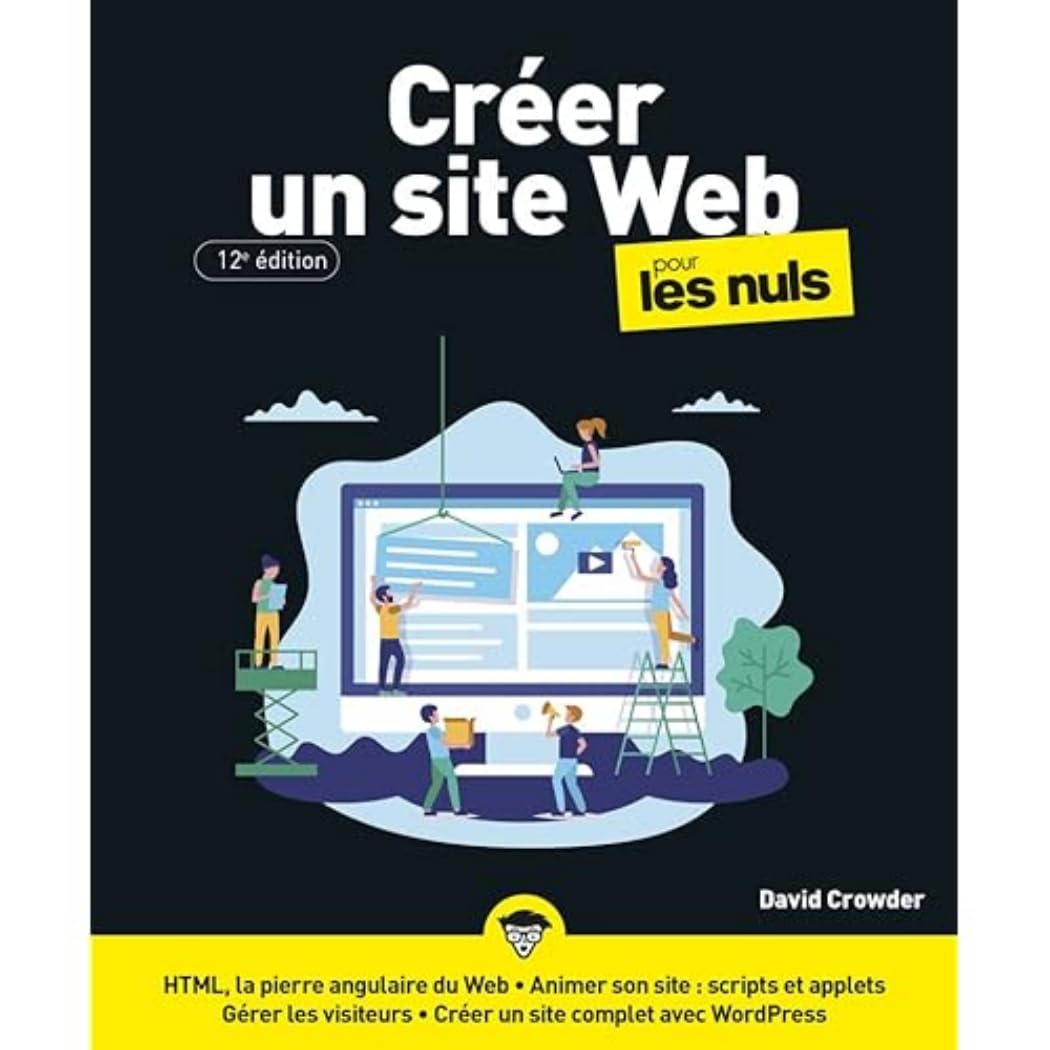 Créer un site Web pour les Nuls, 12è édition : Livre d'informatique, Se lancer dans la création de site Internet, Apprendre à créer un site complet avec Wordpress et les bases du HTML