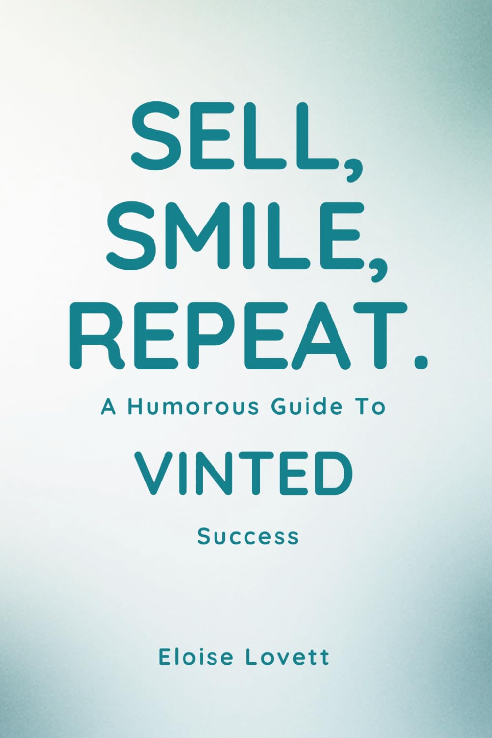 Sell, Smile, Repeat: A Humorous Guide to Vinted Success: How-to Sell on Vinted and Succeed. Funny, Priceless Step by Step Handbook | 50+ "Thank You For Your Order" Notes Ready to Cut Out.