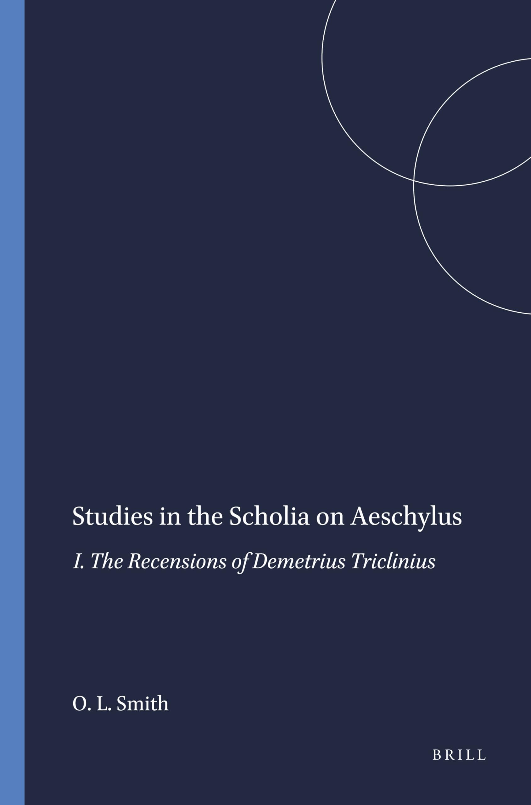 Studies in the Scholia on Aeschylus: I. The Recensions of Demetrius Triclinius: 37 (Mnemosyne, Supplements, 37)