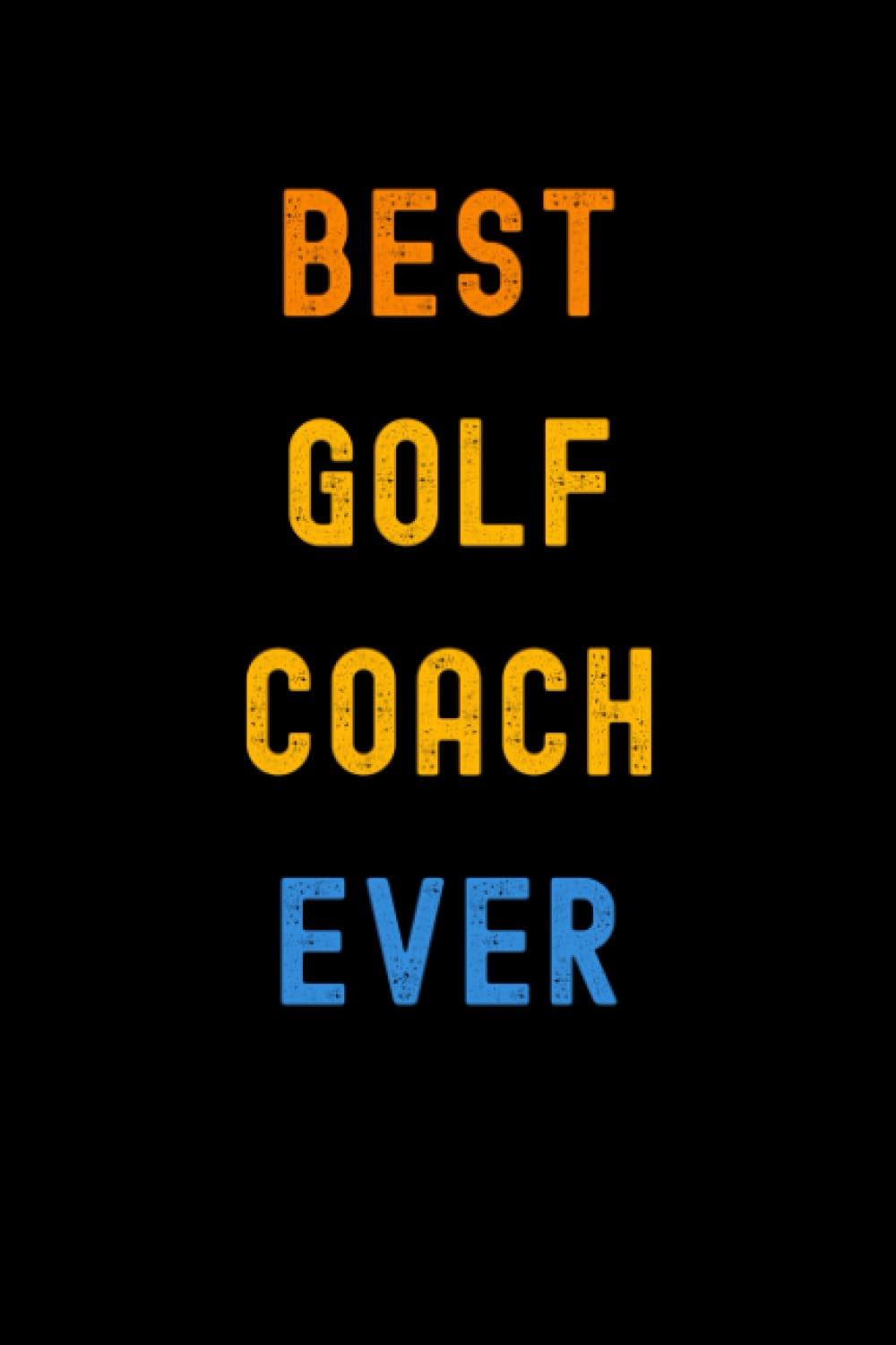 Best Golf Coach Ever: Lined Journal Notebook, Cute Appreciation Notebook, Best Gift For Golf Coach , 6x9 Inches With 120 Pages