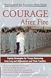 Courage After Fire: Coping Strategies for Troops Returning from Iraq and Afghanistan and Their Families