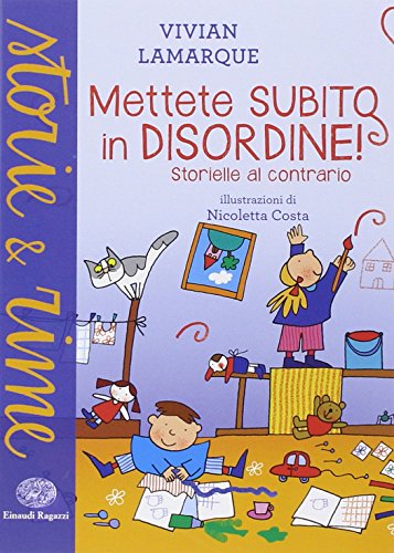 Mettete subito in disordine! Storielle al contrario. Ediz. illustrata Mettete subito in disordine! Storielle al contrario. Ediz. illustrata