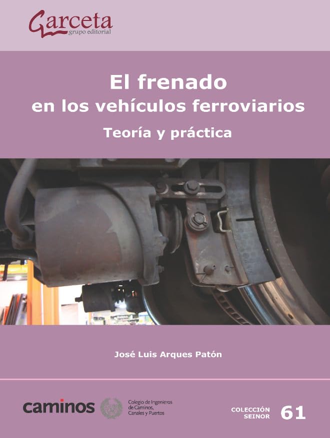 El frenado en los vehiculos ferroviarios. (COLEGIO INGENIEROS CAMINOS,CANALES Y...)