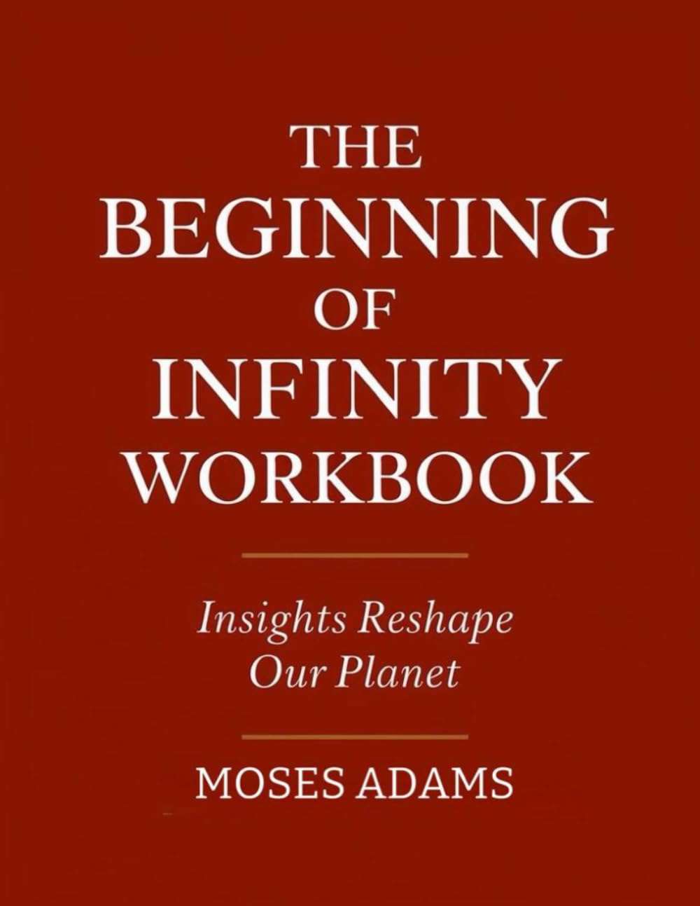 The Beginning Of Infinity Workbook: Insights reshape our planet
