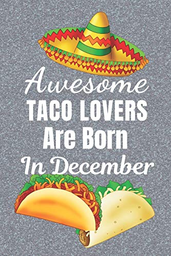 Awesome Taco Lovers Are Born In December: Taco gifts. This Taco Notebook /