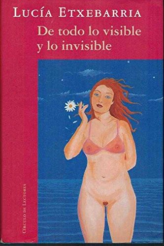 De todo lo visible y lo invisible : una novela sobre el amor y otras mentiras