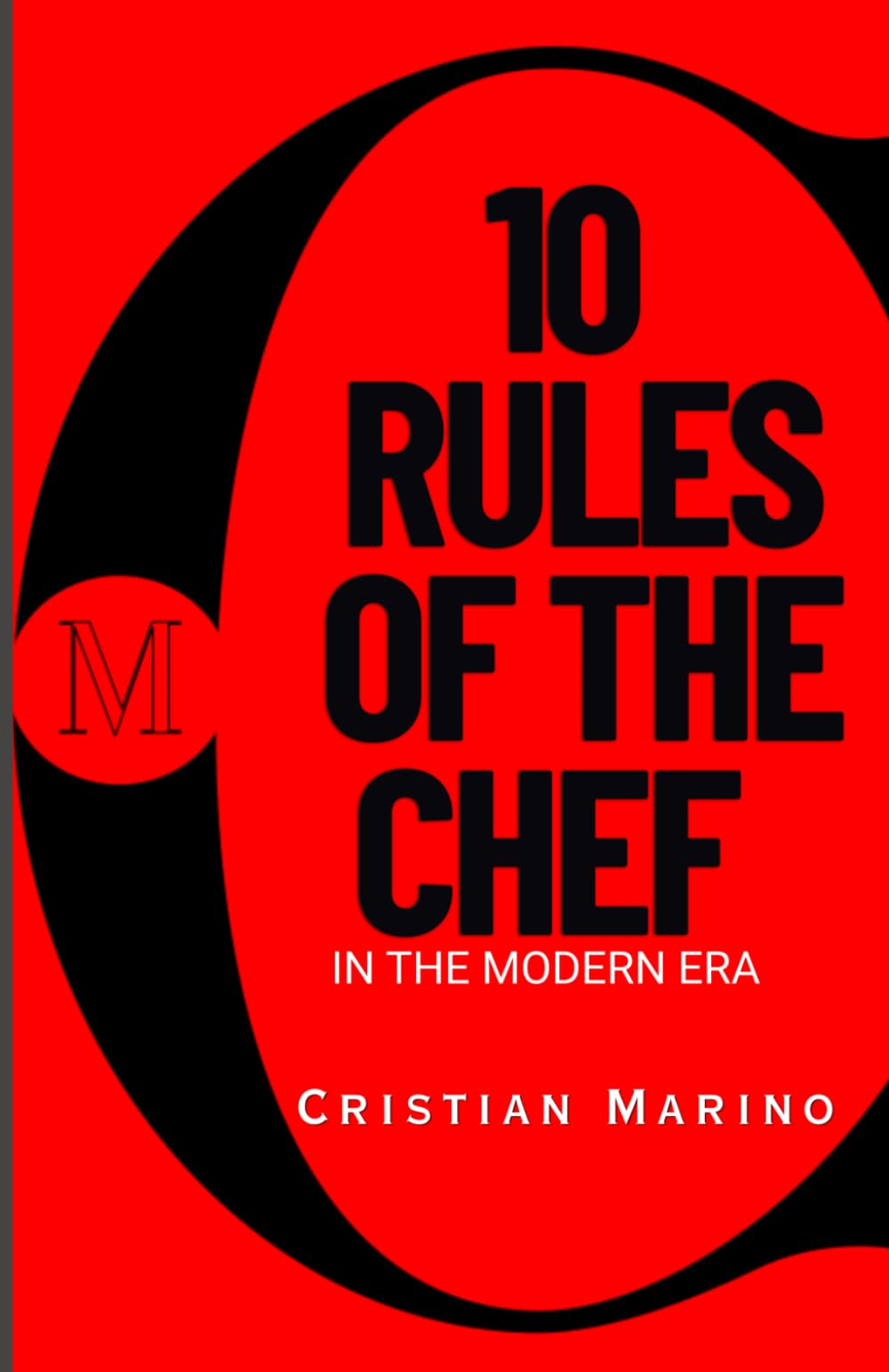 10 Rules of the Chef in the Modern Era: A Leadership Guide for Culinary Excellence