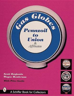 [(Gasoline Pump Globes: Majors Q-Z and Independent - Pennzoil to Union and Affiliates )] [Author: Scott Benjamin] [Jul-2007]