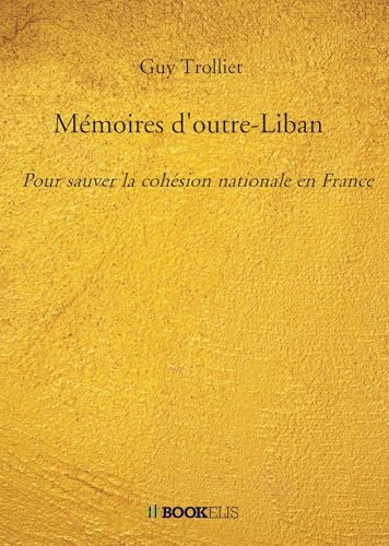 livre Mémoires d'outre-Liban: Pour sauver la cohésion nationale en France