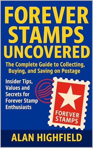 Forever Stamps Uncovered: The Complete Guide to Collecting, Buying, and Saving on Postage | Insider Tips, Values and Secrets for Forever Stamp Enthusiasts: ... and Never Overpay (English Edition)