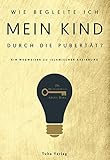 Wie begleite ich mein Kind durch die Pubertät - Ein Wegweiser zu islamischer Erziehung