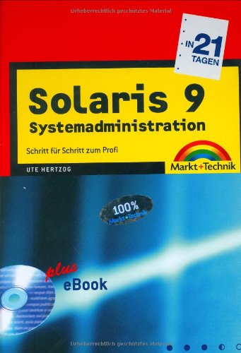 Solaris 9 Systemadministration in 21 Tagen: Schritt für Schritt zum Profi (in 14/21 Tagen) Solaris 9 Systemadministration in 21 Tagen: Schritt für Schritt zum Profi (in 14/21 Tagen)