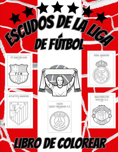 Escudos de la Liga de Fútbol Libro de Colorear: Coloreando los Escudos de los Equipos Internacionales e Históricos más Famosos Para Niños de 6 a 99 Años.