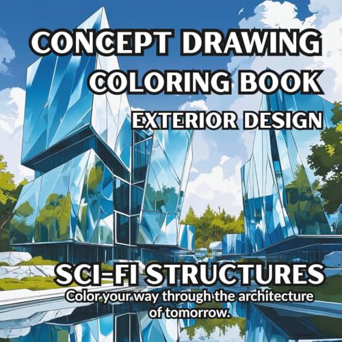 Concept Drawing Coloring Book - Exterior Views - Sci-Fi Structures:: Exterior Views of Futuristic Buildings ? A Sci-Fi Coloring 