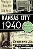 Kansas City 1940: A Watershed Year (American Chronicles)