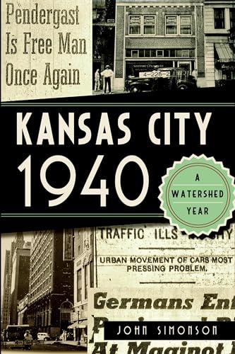 Kansas City 1940: A Watershed Year (American Chronicles)
