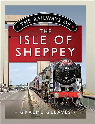 The Railways of the Isle of Sheppey pour tout savoir sur ce réseau ferré méconnu - 2