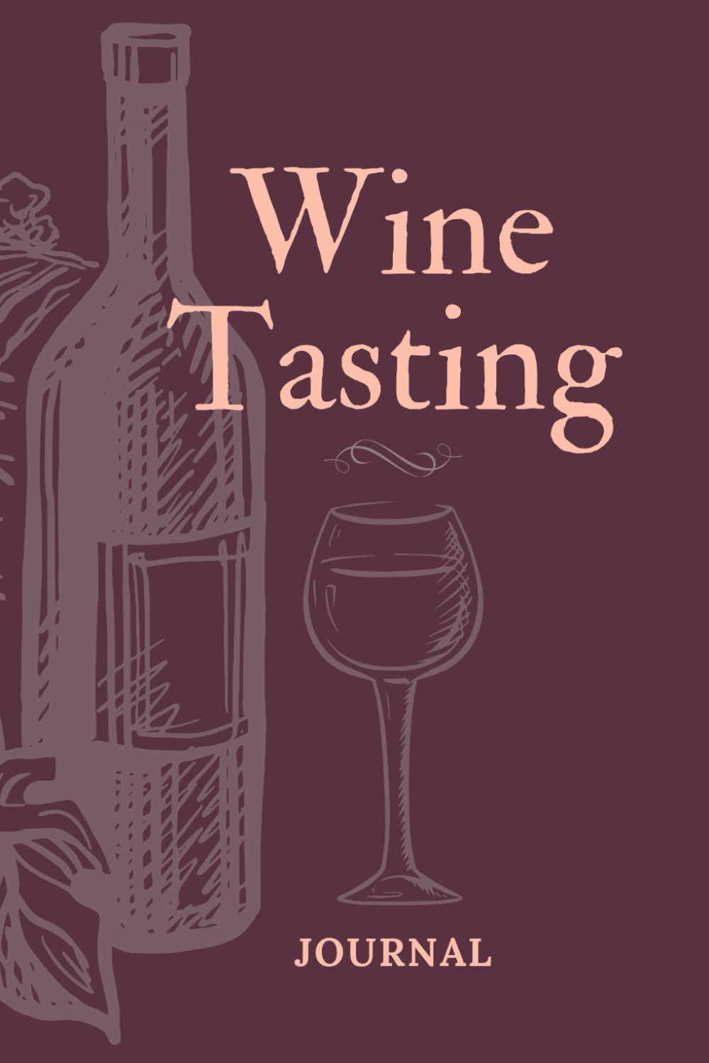 Wine Tasting Journal: Wine Tasting Logbook for Wine or Vineyard Tours or Tasting Events.