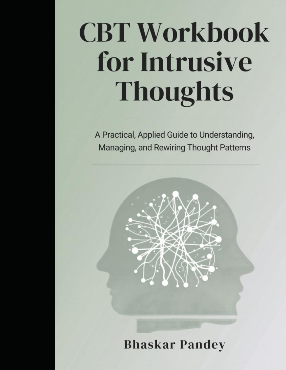CBT Workbook for Intrusive Thoughts: A Practical, Applied Guide to Understanding, Managing, and Rewiring Thought Patterns (Mind Recode Series)