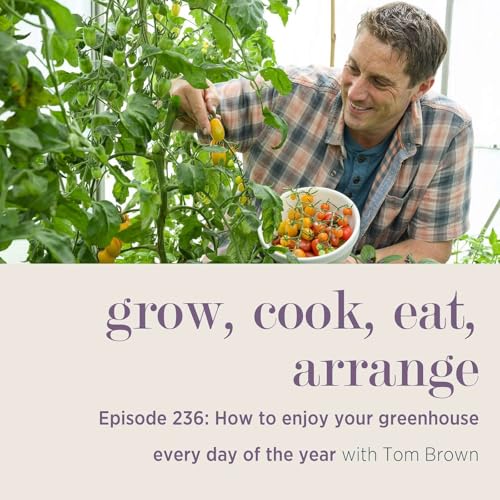 Page de couverture de How to enjoy your greenhouse every day of the year with Tom Brown - Episode 236