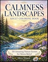 Calmness Landscapes Adult Coloring Book: 50 Amazing Nature Scenes for Stress Relief (Landscape Coloring Books) B0CPC7JHDG Book Cover