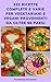 333 Ricette Complete E Varie Per Vegetariani E Vegani Provenienti Da Oltre 66 Paesi: Ricette Per Antipasti, Zuppe, Panini, Insalate, Pane, Fagioli, Cereali, Brunch, Piatti A Base Di Verdure, Dessert