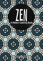 Zen, A Pattern Coloring Book: Relaxing Designs for Kids, Teens & Adults (The Pattern Collection) B0DC544R7N Book Cover