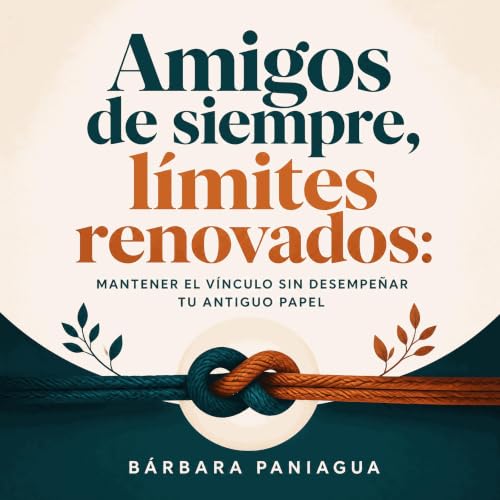 『Amigos de siempre, l&iacute;mites renovados: Mantener el v&iacute;nculo sin desempe&ntilde;ar tu antiguo papel』のカバーアート
