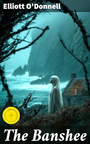 The Banshee: Enriched edition. Whispers of Death: Unveiling Irish Folklore and Supernatural Encounters