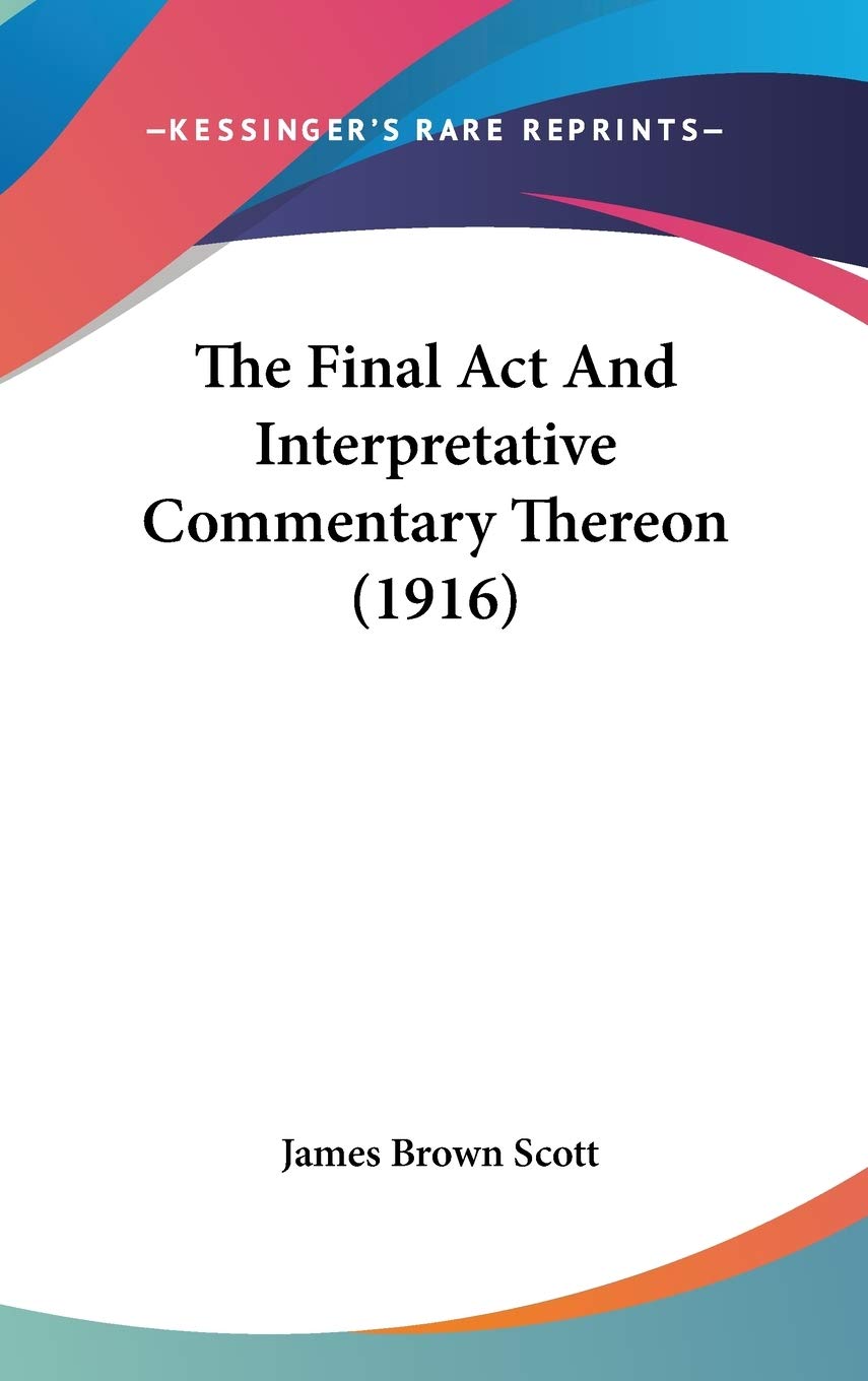 The Final Act And Interpretative Commentary Thereon (1916)
