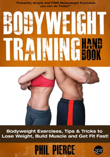 Bodyweight Training Handbook: Bodyweight Exercises, Tips & Tricks to Lose Weight, Build Muscle and Get Fit Fast! (Fitness made Simple by Phil Pierce Book 2)
