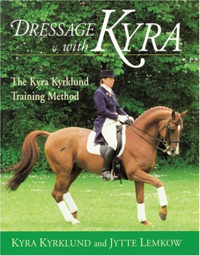 Dressage with Kyra: The Kyra Kyrklund Training Method      Hardcover – Bargain Price, September 1, 1998